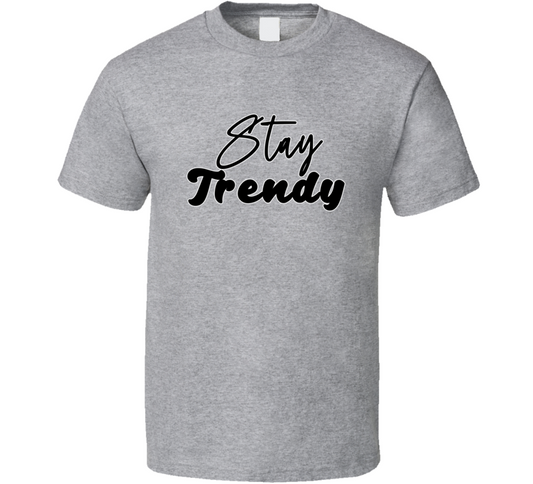 Stay Trendy Fashion T Shirt