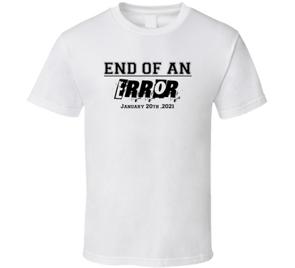 End Of An Error January 20th 2021 T Shirt