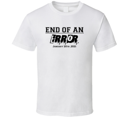 End Of An Error January 20th 2021 T Shirt