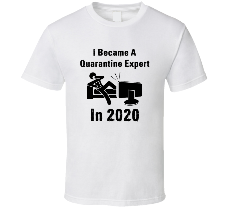 I Became A Quarantine Expert In 2020 Funny Gift T Shirt