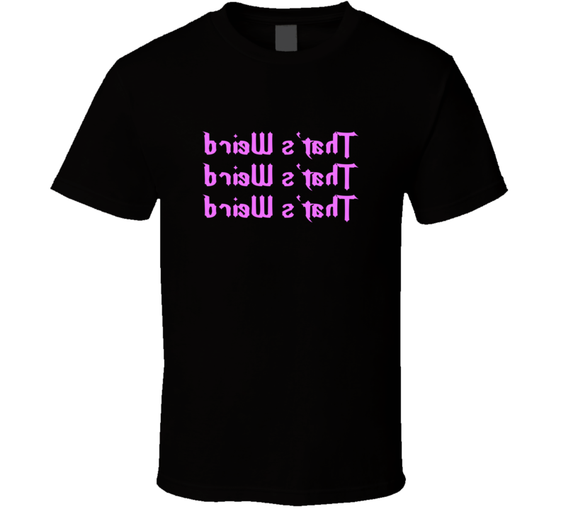 Thats Weird Perfect Mirror Selfie Lover  Funny T Shirt