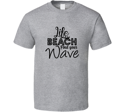 Life Is A Beach Find Your Wave Positive Quote T Shirt