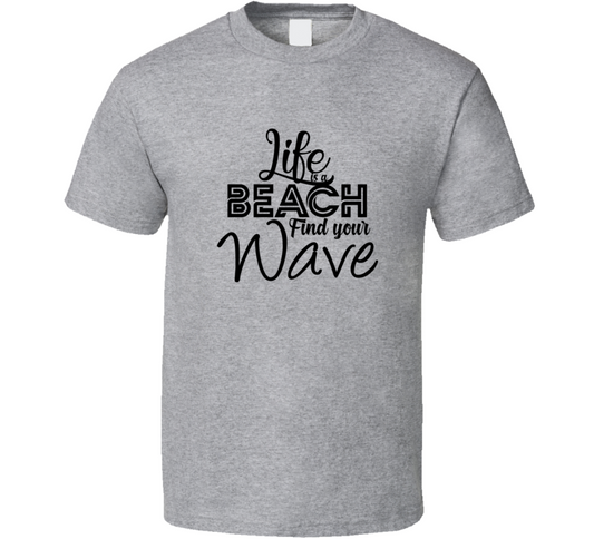 Life Is A Beach Find Your Wave Positive Quote T Shirt