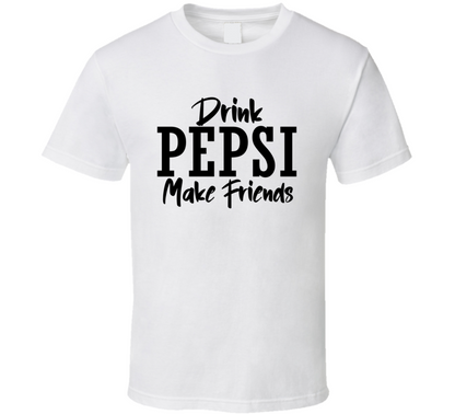 Drink Pepsi Make Friends Funny Cool Gift T Shirt