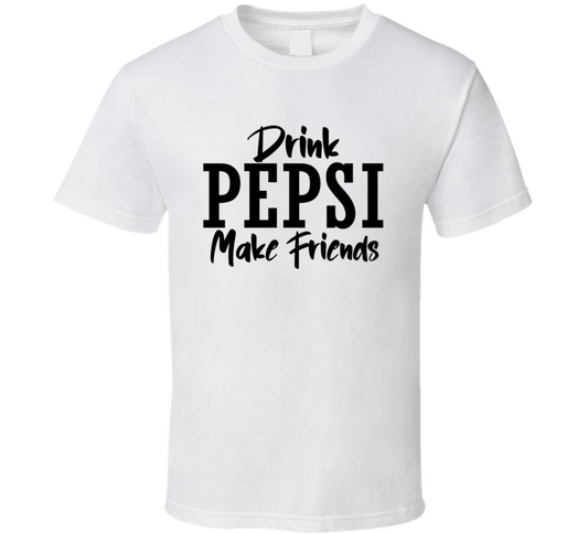 Drink Pepsi Make Friends Funny Cool Gift T Shirt