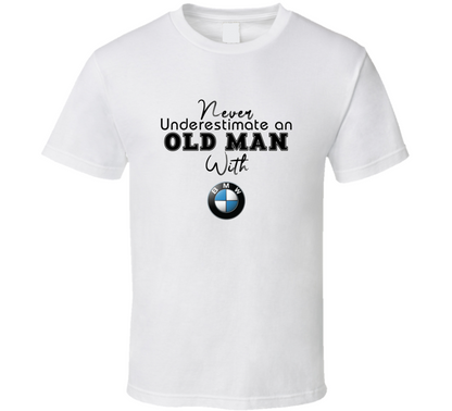 Never Underestimate An Old Man With Bmw Car Owner T Shirt