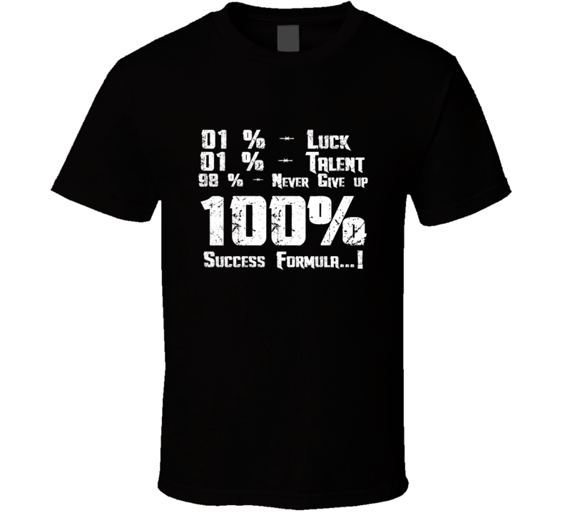 Luck Talent Never Give Up Success Formula Positive Quote T Shirt
