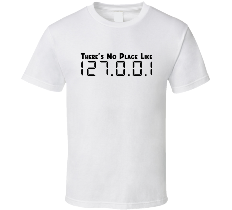 There Is No Place Like Local Host 127 0 0 1 It Gift T Shirt