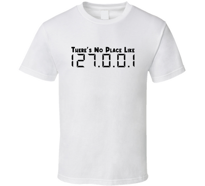 There Is No Place Like Local Host 127 0 0 1 It Gift T Shirt