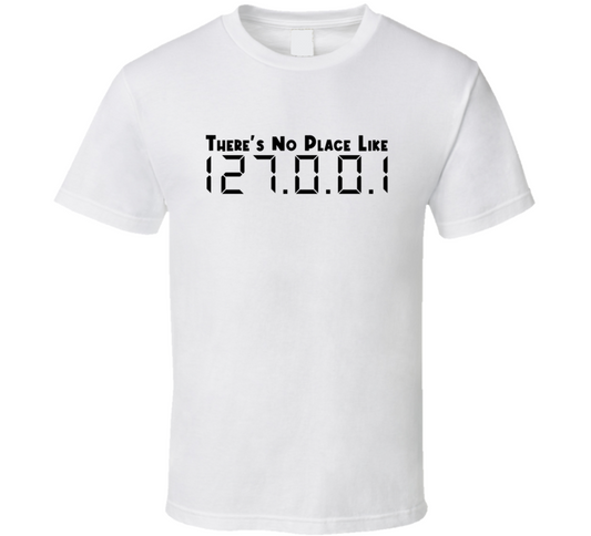 There Is No Place Like Local Host 127 0 0 1 It Gift T Shirt