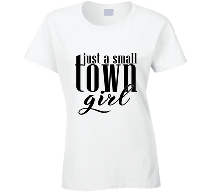 Just A Small Town Girl Trending Cool Gift Ladies T Shirt