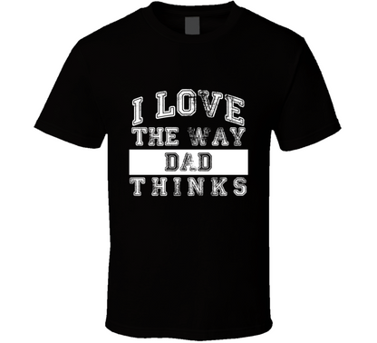 I Love The Way Dad Thinks Fathers Day Essential Funny T Shirt