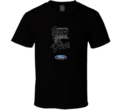 Life Is Too Short To Drive A Boring Car So I Drive Ford Car Lover Cool Trending T Shirt