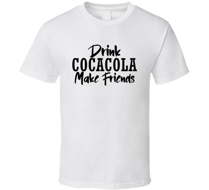 Drink Coca Cola Make Friends Funny Cool Gift T Shirt