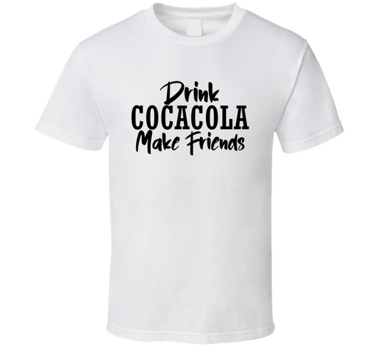Drink Coca Cola Make Friends Funny Cool Gift T Shirt