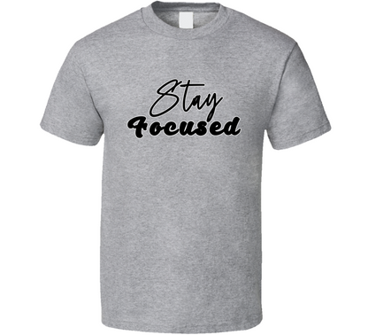 Stay Focused Positive Quote T Shirt