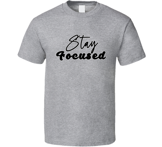 Stay Focused Positive Quote T Shirt