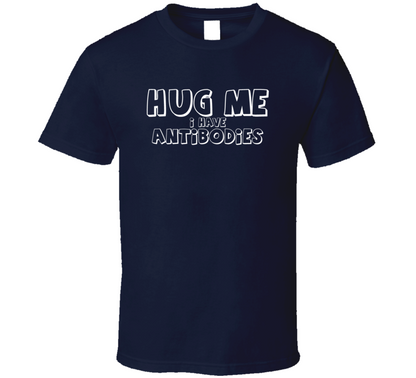 Hug Me I Have Antibodies Funny Gift T Shirt