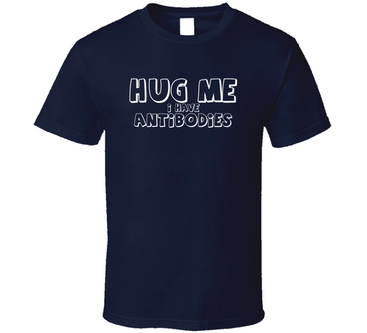 Hug Me I Have Antibodies Funny Gift T Shirt