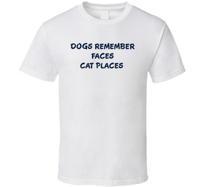 Dogs Remember Faces Cat Places Pet Lovers T Shirt