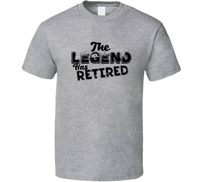 The Legend Has Retired Funny T Shirt