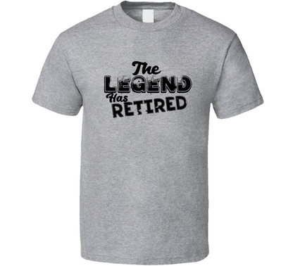 The Legend Has Retired Funny T Shirt