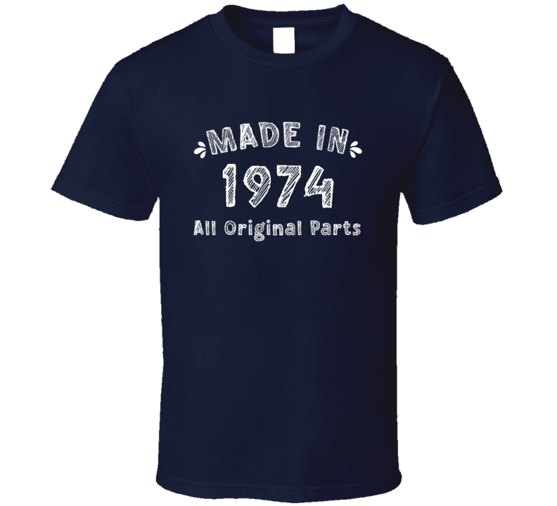 Made In 1974 All Original Parts Funny T Shirt