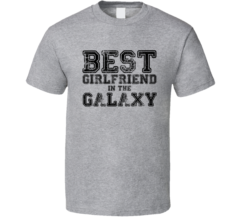Best Girlfriend In The Galaxy Funny T Shirt