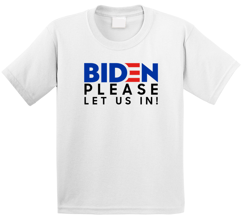 Biden Please Let Us In Kids T Shirt