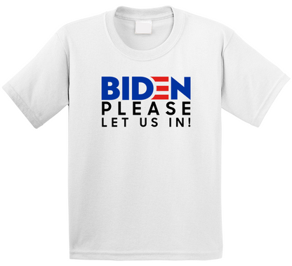 Biden Please Let Us In Kids T Shirt