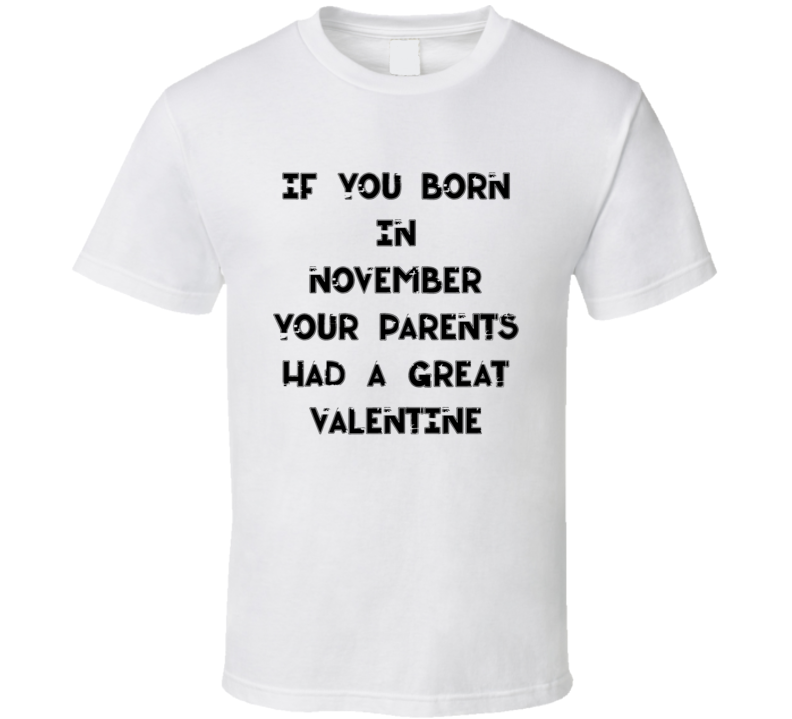 If You Born In November Your Parents Had A Great Valentine T Shirt