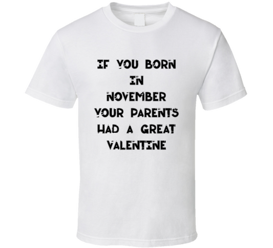 If You Born In November Your Parents Had A Great Valentine T Shirt