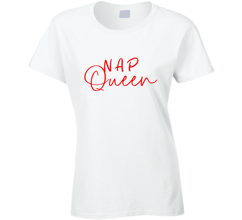 Nap Queen  Funny Ladies T Shirt