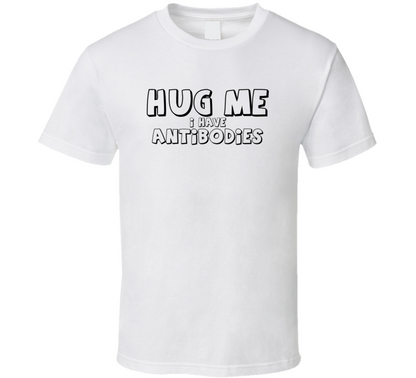 Hug Me I Have Antibodies Funny T Shirt