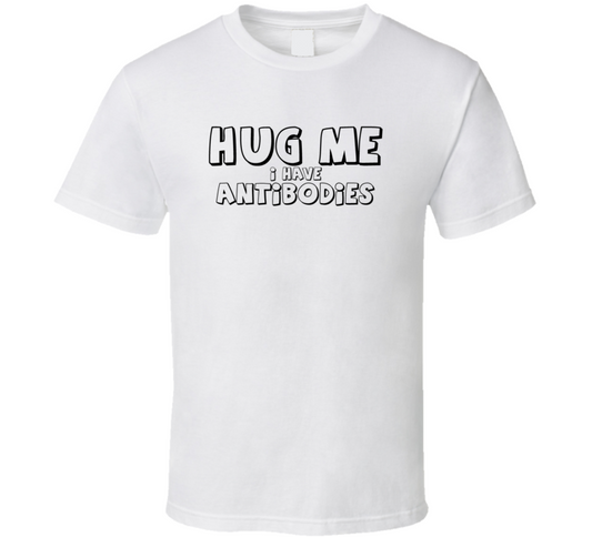 Hug Me I Have Antibodies Funny T Shirt