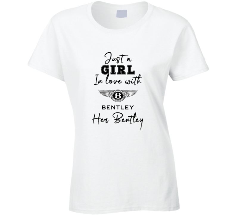 Just A Girl In Love With Her Bentley Car Lover Ladies T Shirt