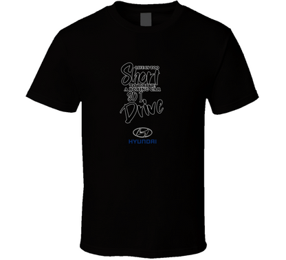 Life Is Too Short To Drive A Boring Car So I Drive Hundai Car Lover Cool Trending T Shirt