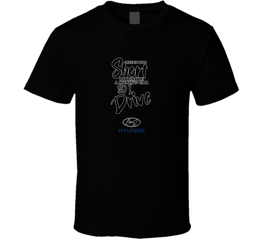 Life Is Too Short To Drive A Boring Car So I Drive Hundai Car Lover Cool Trending T Shirt