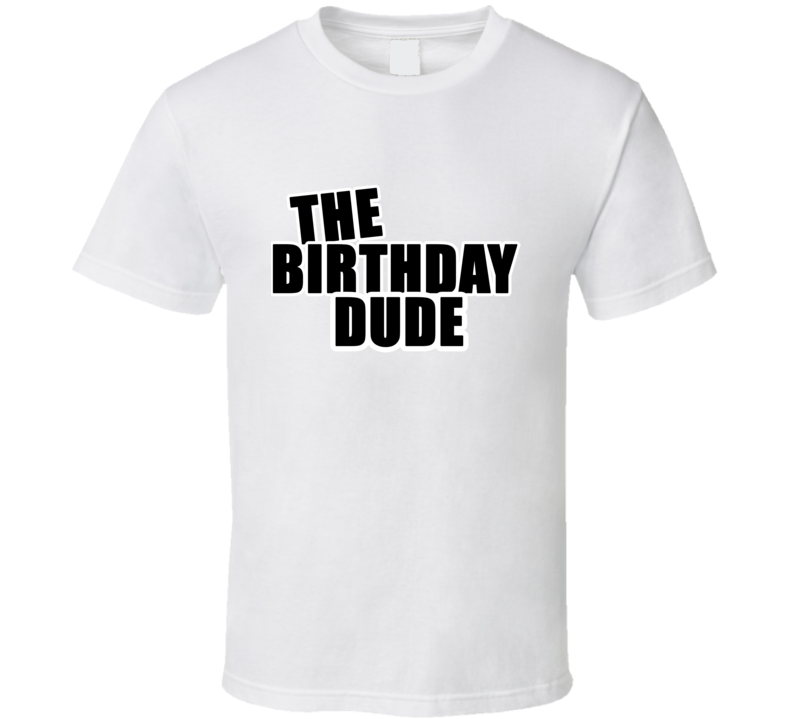 The Birthday Dude Cool Gift T Shirt