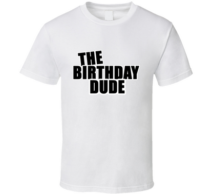 The Birthday Dude Cool Gift T Shirt