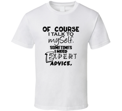 Of Course I Talk To Myself Funny T Shirt