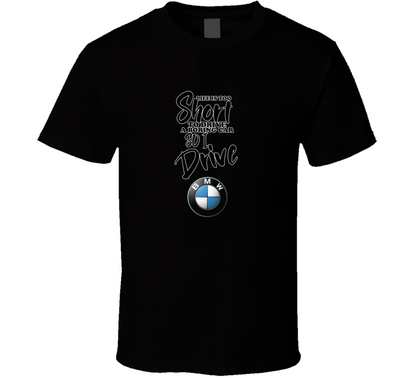 Life Is Too Short To Drive A Boring Car So I Drive Bmw Car Lover Cool Trending T Shirt