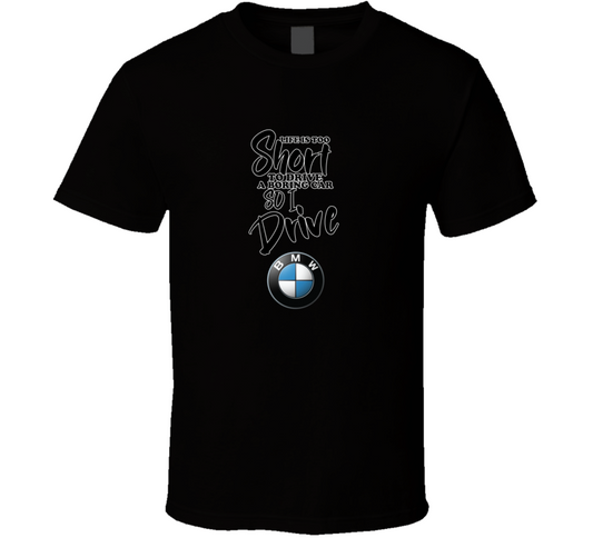 Life Is Too Short To Drive A Boring Car So I Drive Bmw Car Lover Cool Trending T Shirt
