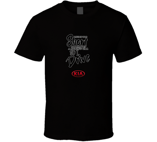 Life Is Too Short To Drive A Boring Car So I Drive Kia Car Lover Cool Trending T Shirt