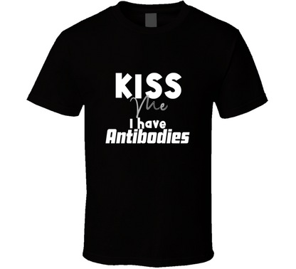 Kiss Me I Have All Antibodies Funny T Shirt