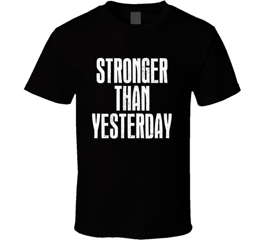 Stronger Than Yesterday Positive Quote Gift T Shirt