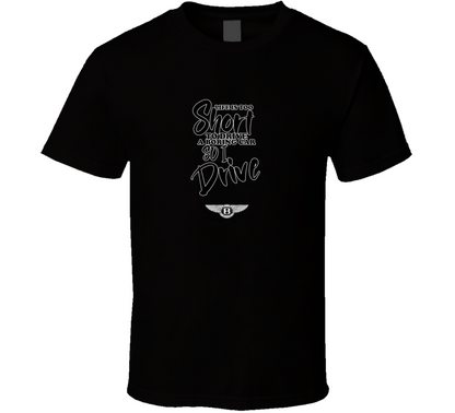 Life Is Too Short To Drive A Boring Car So I Drive Bently Car Lover Cool Trending T Shirt