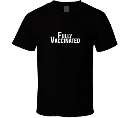 Fully Vaccinated T Shirt