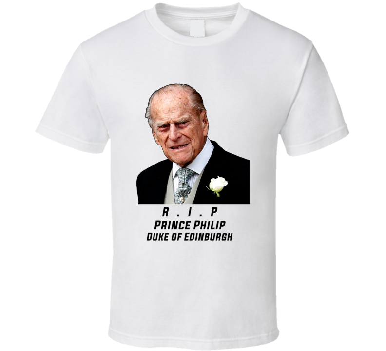 Rip Prince Philip Duke Of Edinburgh T Shirt