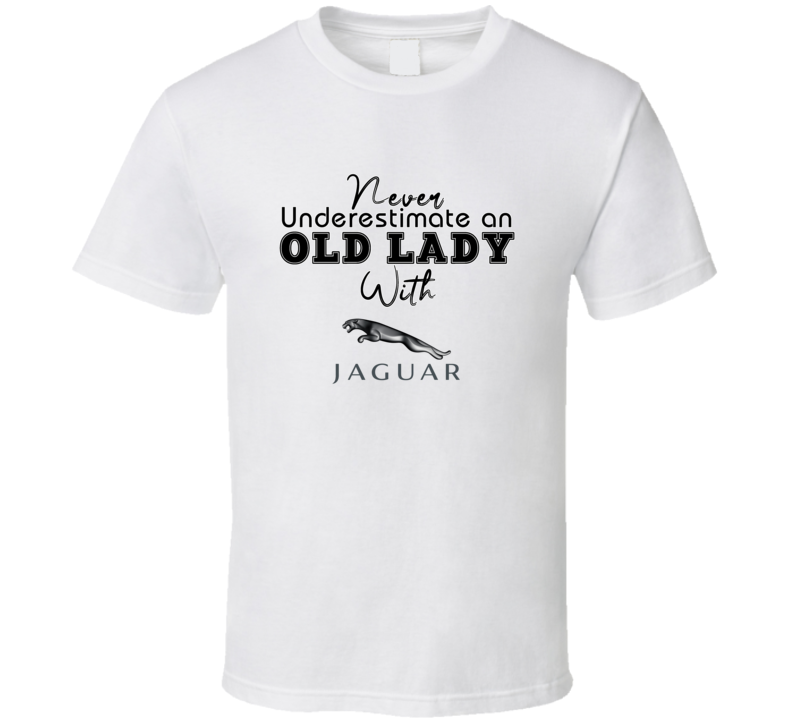 Never Underestimate An Old Lady With Jaguar Car Owner T Shirt
